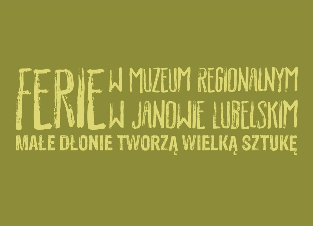Napis na zielonym tle w żółtym kolorze: „Ferie w Muzeum Regionalnym w Janowie Lubelskim Małe dłonie tworzą wielką sztukę”.