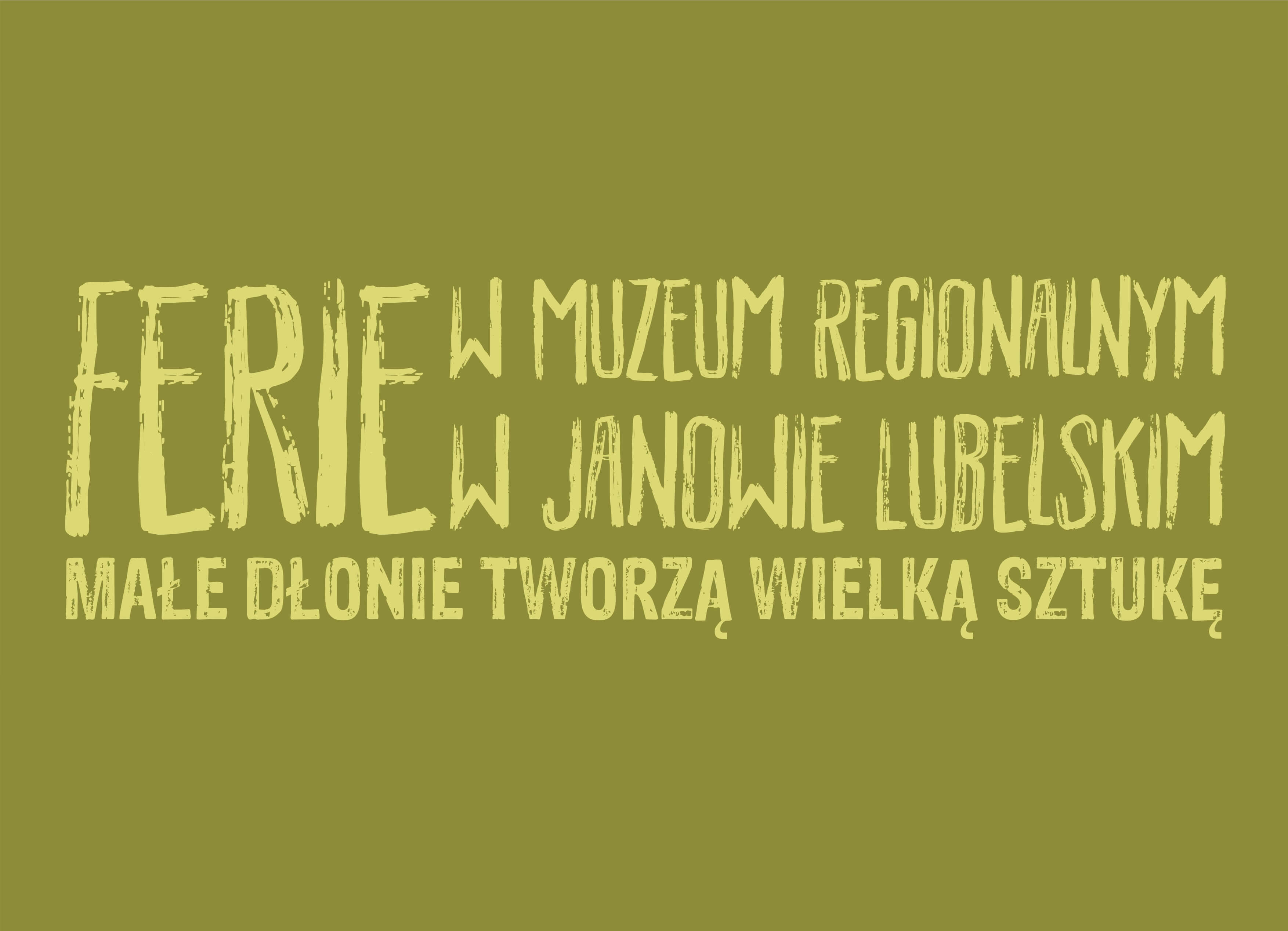 Napis na zielonym tle w żółtym kolorze: „Ferie w Muzeum Regionalnym w Janowie Lubelskim Małe dłonie tworzą wielką sztukę”.